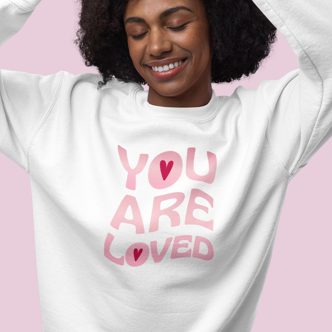 "You Are Loved" Affirmation Sweatshirt
